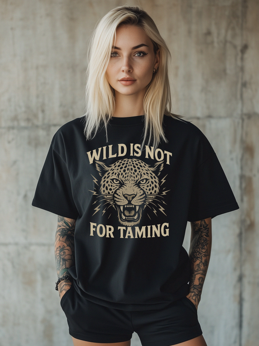 WILD IS NOT FOR TAMING